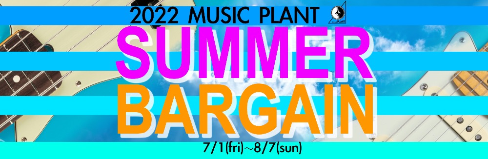 2022 MUSIC PLANT SUMMER BARGAIN 7/1-8/7 2022 MUSIC PLANT SUMMER BARGAIN 7/1-8/7